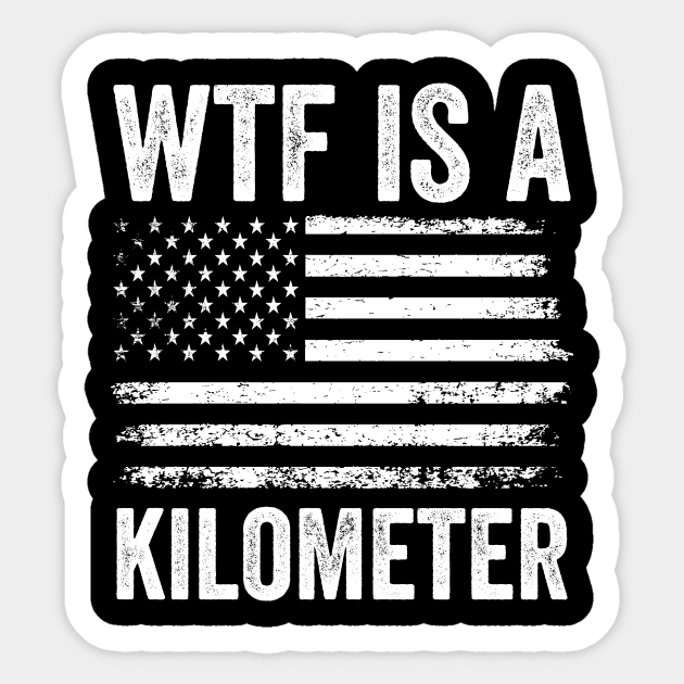 WTF Is A Kilometer Funny USA Sarcastic Design Sticker by ArtistTee ⭐⭐⭐⭐⭐